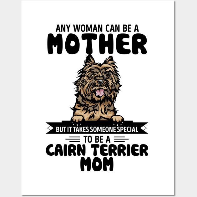 Any woman can be a Mother but it takes someone special to be a CAIRN TERRIER MOM Wall Art by Timothy Schilz